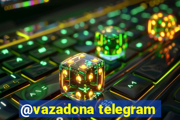 @vazadona telegram